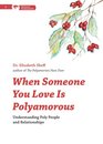 When Someone You Love Is Polyamorous: Understanding Poly People and Relationships (Thorntree Fundamentals)