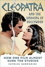 Cleopatra and the Undoing of Hollywood How One Film Almost Sunk the Studios