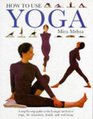 How to Use  Yoga    A Step By Step Guide to the Iyengar Method of Yoga for Relaxation Health and wellbeing