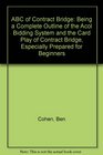 The ABC of contract bridge Being a complete outline of the Acol bidding system and the card play of contract bridge especially prepared for beginners