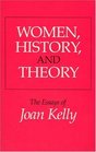 Women History and Theory  The Essays of Joan Kelly
