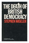 The death of British democracy A study of Britain's political present and future