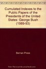 The Cumulated Indexes to the Public Papers of the Presidents of the United States George Bush 19891993