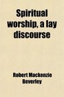 Spiritual worship a lay discourse