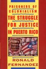 Prisoners of Colonialism The Struggle for Justice in Puerto Rico