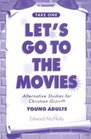 Let's Go to the Movies for Young Adults Alternative Studies for Christian Growth