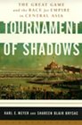 Tournament of Shadows  The Great Game and the Race for Empire in Central Asia