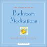 Little Book of Bathroom Meditations Spiritual Wisdom for Everyday