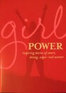Girl Power: Inspiring Stories of Smart, Strong, Super-Real Women