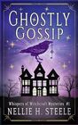 Ghostly Gossip A Haunted House Witchy Paranormal Cozy Mystery