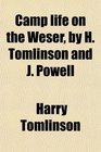 Camp life on the Weser by H Tomlinson and J Powell