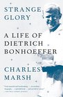 Strange Glory A Life of Dietrich Bonhoeffer