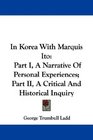 In Korea With Marquis Ito Part I A Narrative Of Personal Experiences Part II A Critical And Historical Inquiry