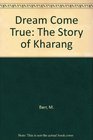 Dream Come True The Story of Kharang