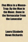 Five Mice in a MouseTrap By the Man in the Moon  Done in the Vernacular From the Lunacular