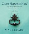 Grace Happens Here: You Are Standing Where Grace is Happening