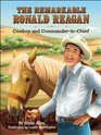 The Remarkable Ronald Reagan Cowboy and Commander in Chief