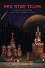 Red Star Tales A Century of Russian and Soviet Science Fiction