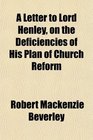 A Letter to Lord Henley on the Deficiencies of His Plan of Church Reform