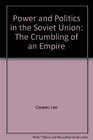 Power and Politics in the Soviet Union The Crumbling of an Empire