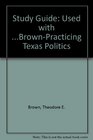 Study Guide Used with BrownPracticing Texas Politics