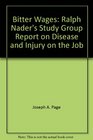 Bitter wages Ralph Nader's study group report on disease and injury on the job