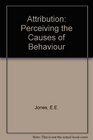 Attribution Perceiving the Causes of Behavior