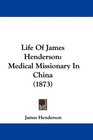 Life Of James Henderson Medical Missionary In China