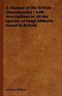 A Manual of the British Discomycetes with descriptions of all the species of fungi hitherto found in Britain