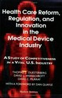 Health Care Reform Regulation  Innovation in the Medical Device Industry A Study of Competitiveness in a Vital US Industry