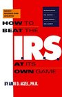 How to Beat the IRS at Its Own Game Strategies to AvoidAnd FightAn Audit