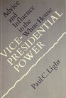 VicePresidential Power  Advice and Influence in the White House