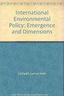 International Environmental Policy Emergence and Dimensions