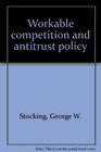 Workable Competition and Antitrust Policy