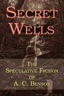 Secret Wells The Speculative Fiction of A C Benson