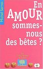 En amour sommesnous des btes