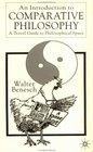 An Introduction to Comparative Philosophy  A Travel Guide to Philosophical Space