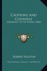Cautions And Counsels Addressed To The Young