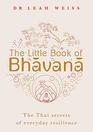 The Little Book of Bhavana Thai Secrets of Everyday Resilience