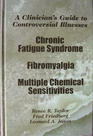 A Clinician's Guide to Controversial Illnesses Chronic Fatigue Syndrome Fibromyalgia and Multiple Chemical Sensitivities