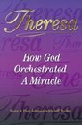 Theresa  How God Orchestrated a Miracle