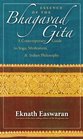 Essence of the Bhagavad Gita A Contemporary Guide to Yoga Meditation and Indian Philosophy