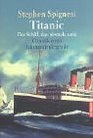 Titanic  Das Schiff das niemals sank Chronik einer Jahrhundertlegende