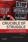 Crucible of Struggle A History of Mexican Americans from Colonial Times to the Present Era