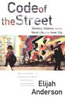 Code of the Street Decency Violence and the Moral Life of the Inner City
