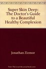 Super skin deep The doctor's guide to a beautiful healthy complexion