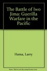 The Battle of Iwo Jima Guerilla Warfare in the Pacific