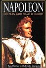 Napoleon  The Man Who Shaped Europe