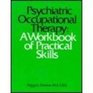 Psychiatric Occupational Therapy A Workbook of Practical Skills