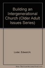 Building an Intergenerational Church (Older Adult Issues Series)